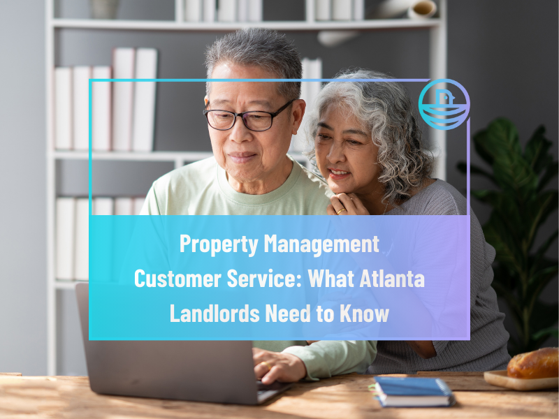 Property Management Customer Service: What Atlanta Landlords Need to Know